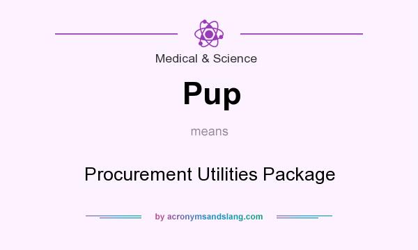 What does Pup mean? It stands for Procurement Utilities Package