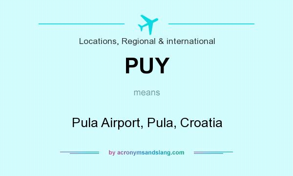 What does PUY mean? It stands for Pula Airport, Pula, Croatia