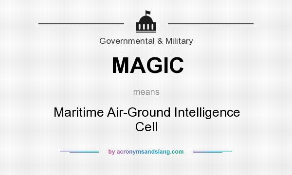 What does MAGIC mean? It stands for Maritime Air-Ground Intelligence Cell