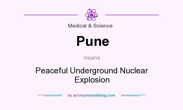 What does Pune mean? It stands for Peaceful Underground Nuclear Explosion