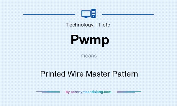 What does Pwmp mean? It stands for Printed Wire Master Pattern