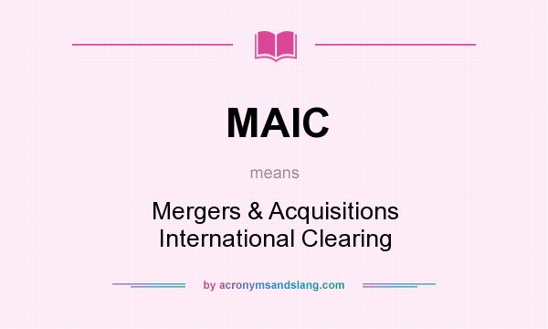 What does MAIC mean? It stands for Mergers & Acquisitions International Clearing