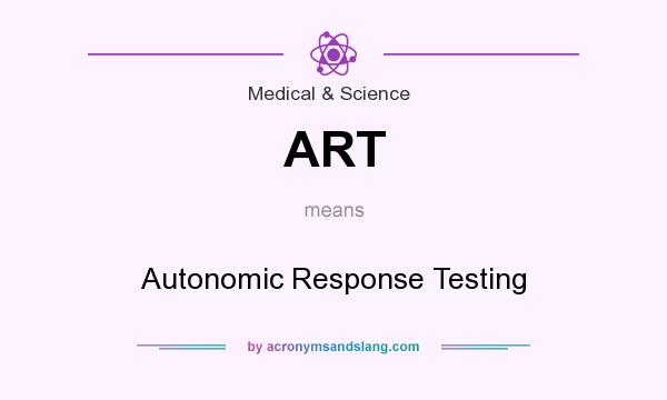 What does ART mean? It stands for Autonomic Response Testing