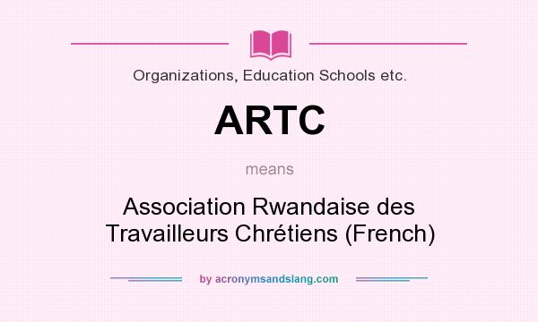 What does ARTC mean? It stands for Association Rwandaise des Travailleurs Chrétiens (French)