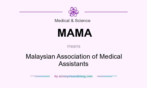 What does MAMA mean? It stands for Malaysian Association of Medical Assistants