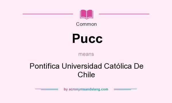 What does Pucc mean? It stands for Pontifica Universidad Catlica De Chile