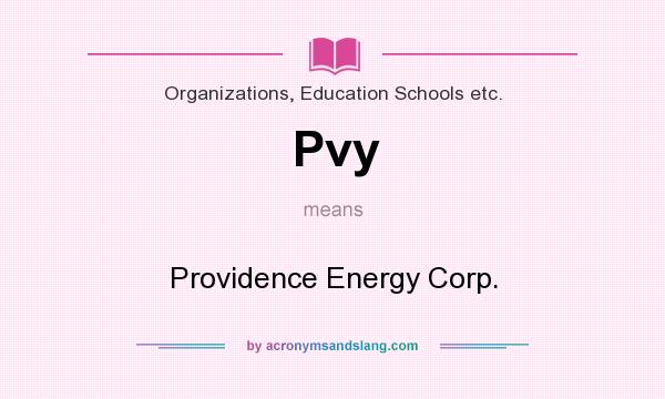What does Pvy mean? It stands for Providence Energy Corp.