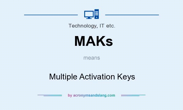 What does MAKs mean? It stands for Multiple Activation Keys
