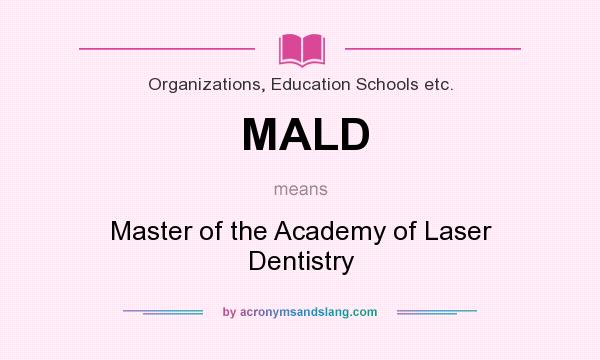 What does MALD mean? It stands for Master of the Academy of Laser Dentistry