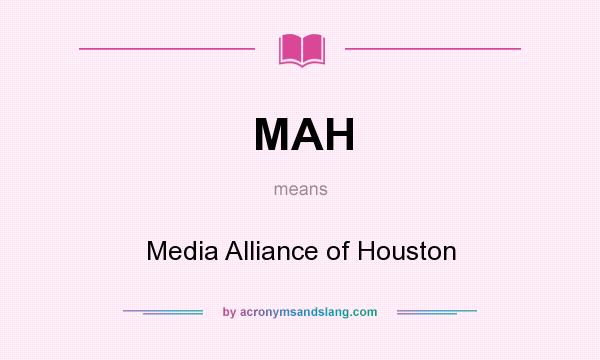 What does MAH mean? It stands for Media Alliance of Houston