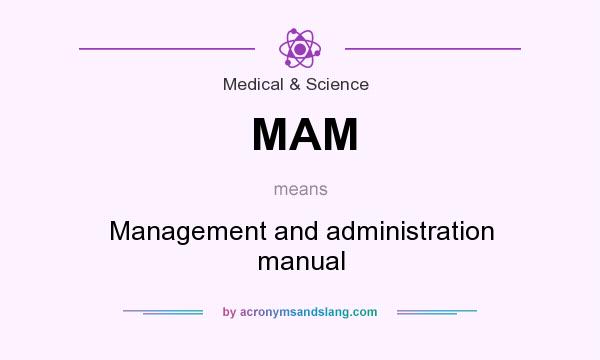 What does MAM mean? It stands for Management and administration manual