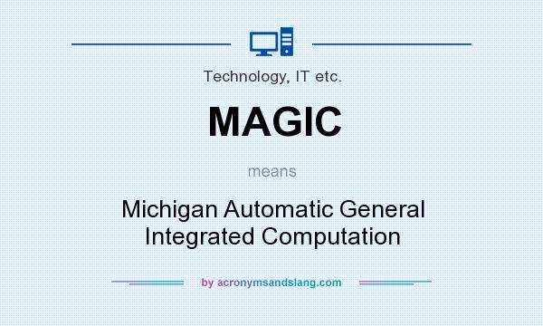 What does MAGIC mean? It stands for Michigan Automatic General Integrated Computation