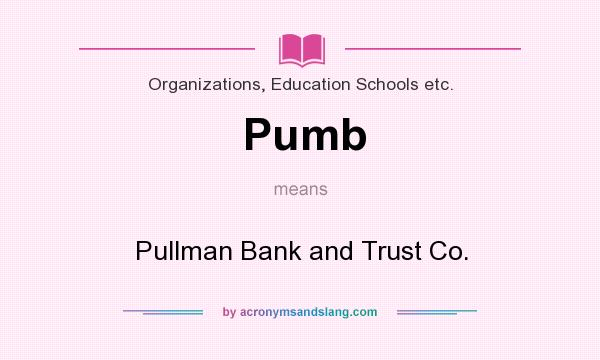 What does Pumb mean? It stands for Pullman Bank and Trust Co.