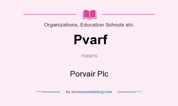 What does Pvarf mean? It stands for Porvair Plc