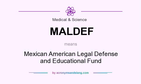 What does MALDEF mean? It stands for Mexican American Legal Defense and Educational Fund