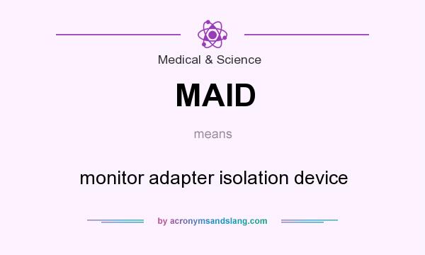 What does MAID mean? It stands for monitor adapter isolation device