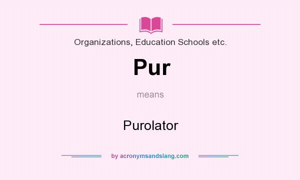 What does Pur mean? It stands for Purolator