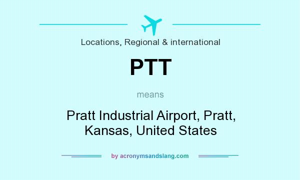 What does PTT mean? It stands for Pratt Industrial Airport, Pratt, Kansas, United States