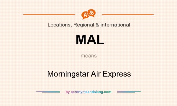 What does MAL mean? It stands for Morningstar Air Express