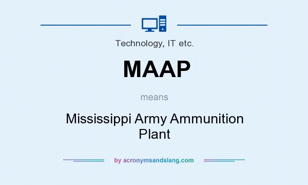 What does MAAP mean? It stands for Mississippi Army Ammunition Plant
