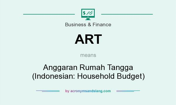 What does ART mean? It stands for Anggaran Rumah Tangga (Indonesian: Household Budget)