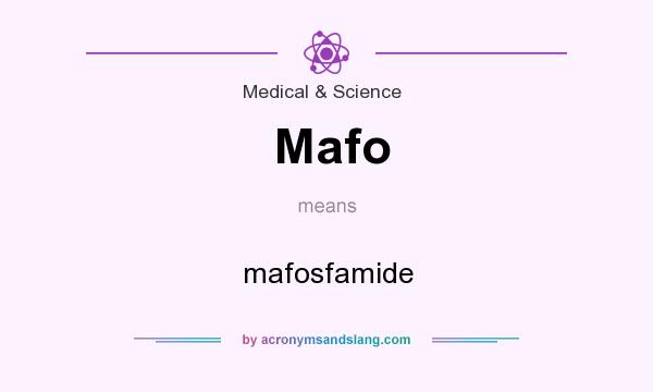 What does Mafo mean? It stands for mafosfamide