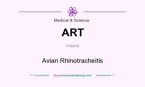 What does ART mean? It stands for Avian Rhinotracheitis