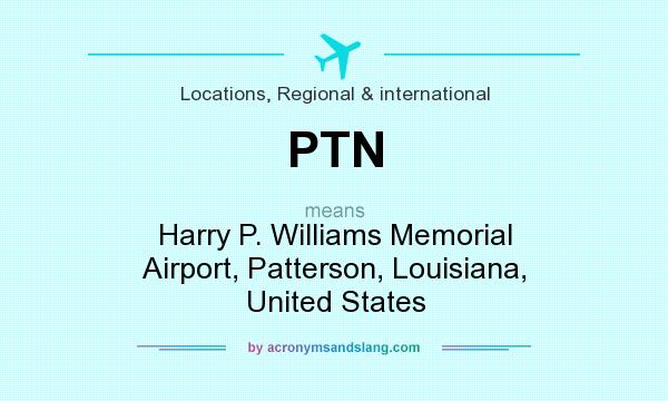 What does PTN mean? It stands for Harry P. Williams Memorial Airport, Patterson, Louisiana, United States