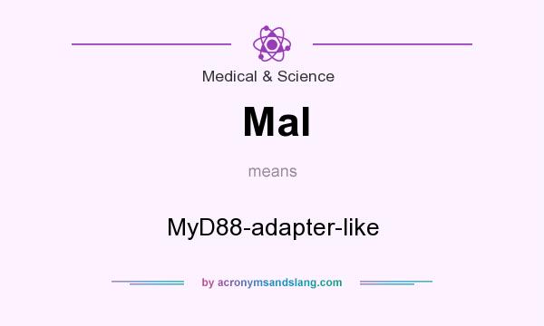What does Mal mean? It stands for MyD88-adapter-like