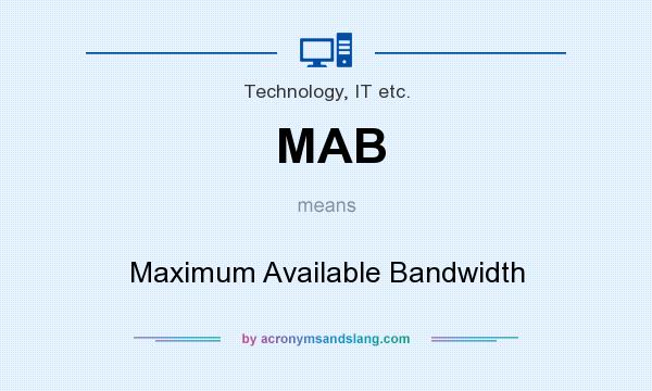 What does MAB mean? It stands for Maximum Available Bandwidth