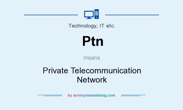 What does Ptn mean? It stands for Private Telecommunication Network