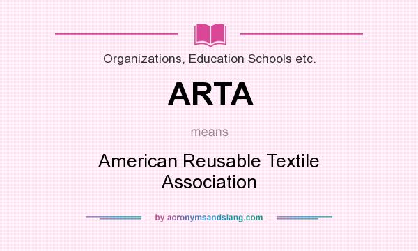 What does ARTA mean? It stands for American Reusable Textile Association