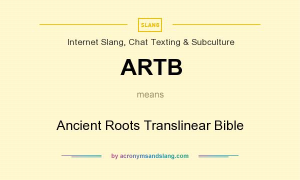 What does ARTB mean? It stands for Ancient Roots Translinear Bible