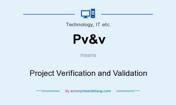 What does Pv&v mean? It stands for Project Verification and Validation
