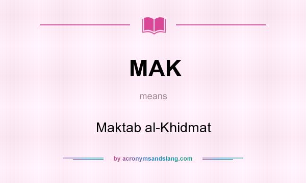 What does MAK mean? It stands for Maktab al-Khidmat