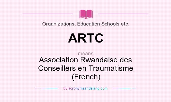 What does ARTC mean? It stands for Association Rwandaise des Conseillers en Traumatisme (French)