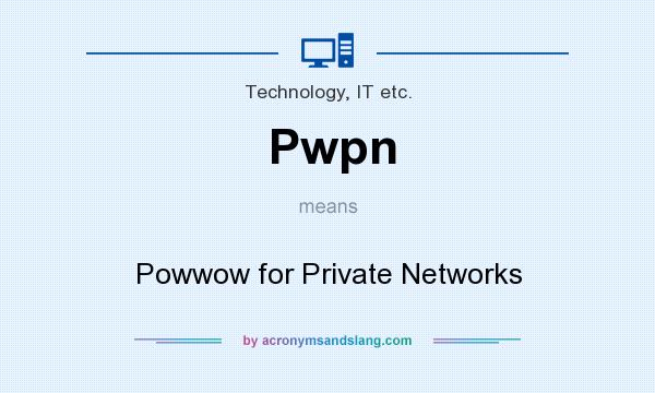 What does Pwpn mean? It stands for Powwow for Private Networks