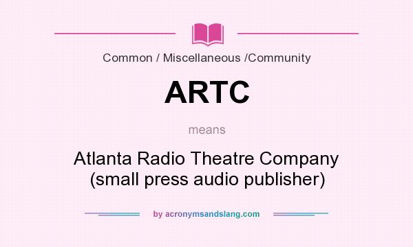 What does ARTC mean? It stands for Atlanta Radio Theatre Company (small press audio publisher)