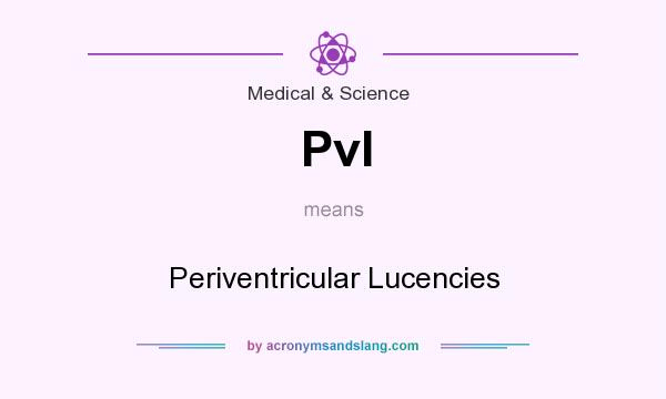What does Pvl mean? It stands for Periventricular Lucencies
