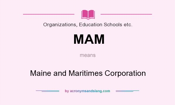 What does MAM mean? It stands for Maine and Maritimes Corporation