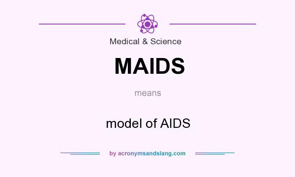 What does MAIDS mean? It stands for model of AIDS