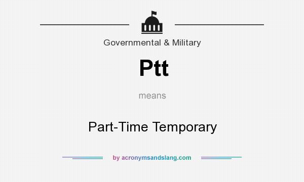 What does Ptt mean? It stands for Part-Time Temporary