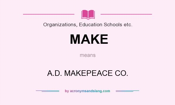What does MAKE mean? It stands for A.D. MAKEPEACE CO.