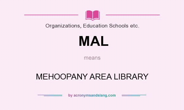 What does MAL mean? It stands for MEHOOPANY AREA LIBRARY
