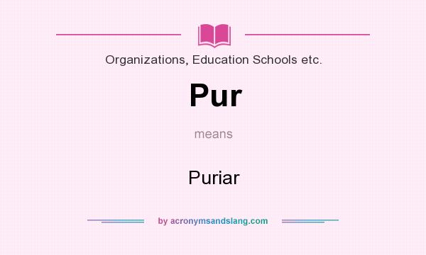 What does Pur mean? It stands for Puriar