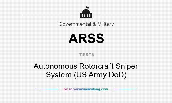 What does ARSS mean? It stands for Autonomous Rotorcraft Sniper System (US Army DoD)