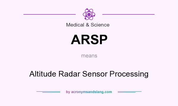 What does ARSP mean? It stands for Altitude Radar Sensor Processing
