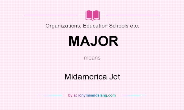 What does MAJOR mean? It stands for Midamerica Jet