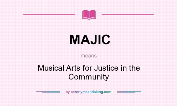 What does MAJIC mean? It stands for Musical Arts for Justice in the Community