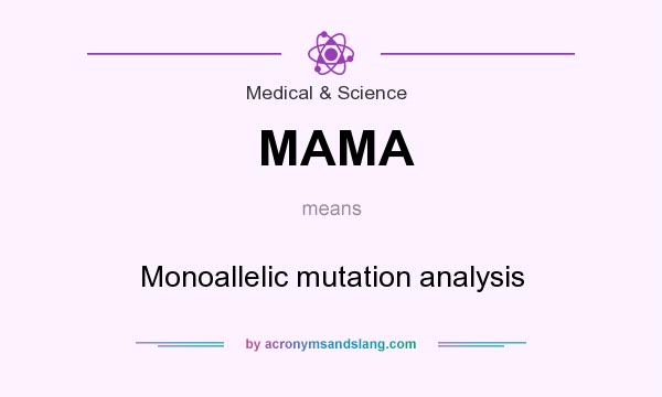 What does MAMA mean? It stands for Monoallelic mutation analysis